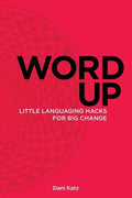 Word Up: Little Languaging Hacks for Big Change - Paperback