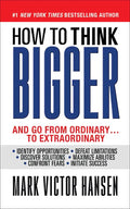 How to Think Bigger: And Go From Ordinary...To Extraordinary - Paperback