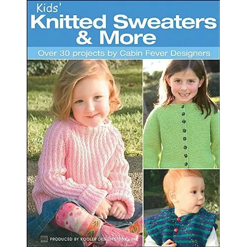 Kids' Knitted Sweaters & More: Over 30 Projects by Cabin Fever Designers - Paperback