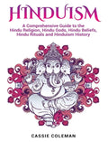 Hinduism: A Comprehensive Guide to the Hindu Religion, Hindu Gods, Hindu Beliefs, Hindu Rituals and Hinduism History - Hardcover
