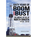 Sixty Years of Boom and Bust: The Impact of Oil in North Dakota, 1958-2018 - Paperback