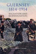 Guernsey, 1814-1914: Migration and Modernisation - Hardcover