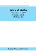 History of Trinidad: from 1814 to 1839. Second period (Volume II) - Paperback