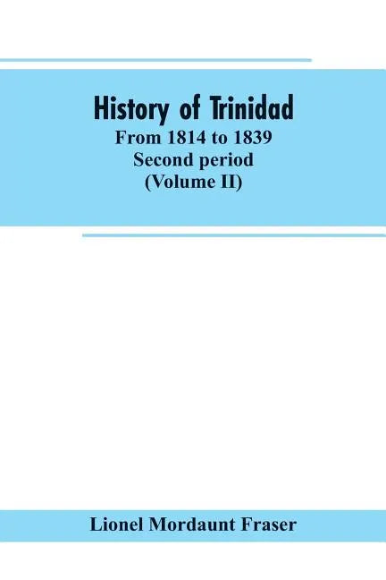 History of Trinidad: from 1814 to 1839. Second period (Volume II) - Paperback