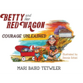 Betty and Her Red Wagon: Courage Unleashed - Hardcover