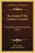 The Temple Of The Goddess Coventina: At Procolitia, Northumberland (1878) - Paperback