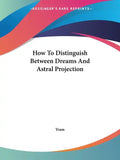How to Distinguish Between Dreams and Astral Projection - Paperback