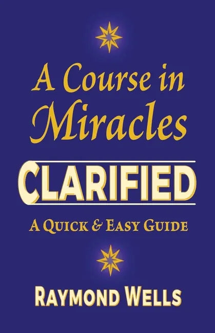A Course in Miracles Clarified: A Quick and Easy Guide - Paperback