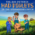 The Day Petunia Had Piglets in the Strawberry Patch - Paperback