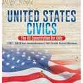 United States Civics - The US Constitution for Kids 1787 - 2016 with Amendments 4th Grade Social Studies - Hardcover