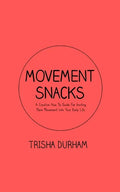 Movement Snacks: A Creative How To Guide for Inviting More Movement Into Your Daily Life - Paperback