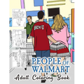 People of Walmart Coloring Book For Adult: A quirky and funny coloring book for all ages - Paperback