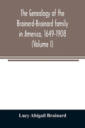 The genealogy of the Brainerd-Brainard family in America, 1649-1908 (Volume I) - Paperback