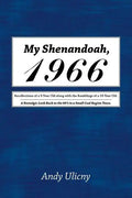 My Shenandoah, 1966: Recollections of a 9-Year Old along with the Ramblings of a 59-Year Old. A Nostalgic Look Back to the 60's in a Small - Paperback