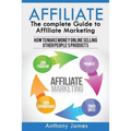 Affiliate: The Complete Guide to Affiliate Marketing (How to Make Money Online Selling Other People's Products) - Paperback