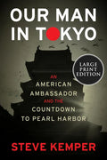 Our Man in Tokyo: An American Ambassador and the Countdown to Pearl Harbor - Paperback