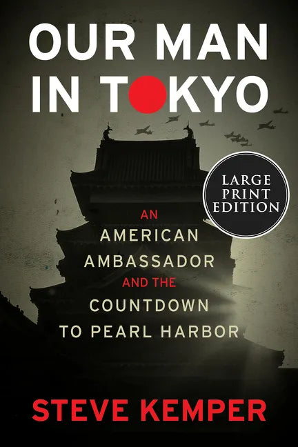 Our Man in Tokyo: An American Ambassador and the Countdown to Pearl Harbor - Paperback