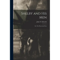 Shelby and his Men: Or, The war in the West - Paperback