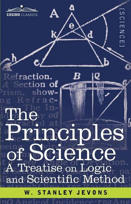The Principles of Science: A Treatise on Logic and Scientific Method - Paperback