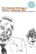 The Collected Writings of Robert J. Neborsky, MD, Expanded Edition: A Companion Volume to the Collected Writings of Josette Ten Have-de Labije, PsyD - Paperback