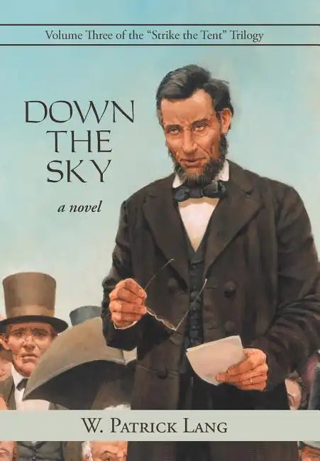Down the Sky: Volume Three of the "Strike the Tent" Trilogy - Hardcover