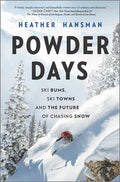 Powder Days: Ski Bums, Ski Towns and the Future of Chasing Snow - Hardcover