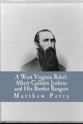 A West Virginia Rebel: Albert Gallatin Jenkins and His Border Rangers - Paperback