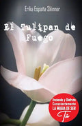 El Tulipán de Fuego: Desde tu Mente Maestra enciende y disfruta conscientemente la magia de ser Tú - Paperback