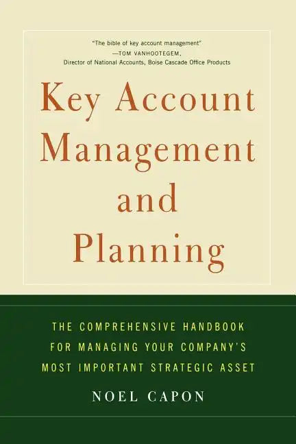 Key Account Management and Planning: The Comprehensive Handbook for Managing Your Compa - Paperback
