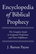 Encyclopedia of Biblical Prophecy: The Complete Guide to Scriptural Predictions and Their Fulfillment - Hardcover