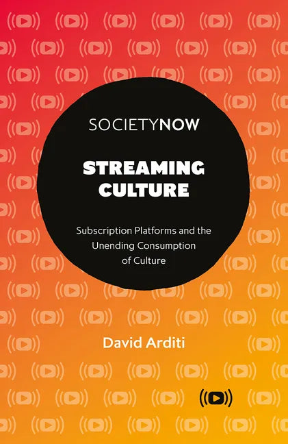 Streaming Culture: Subscription Platforms and the Unending Consumption of Culture - Paperback