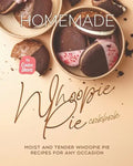 Homemade Whoopie Pie Cookbook: Moist and Tender Whoopie Pie Recipes for Any Occasion - Paperback