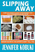 Slipping Away: Complete Parent's Guide To Recognizing Teen Drug Experimentation And Abuse - Paperback