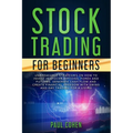 Stock Trading for Beginners: Unbreakable Strategies on How to Invest in Stocks, Options, Forex and Futures. Generate Cash Flow and Create Financial - Paperback