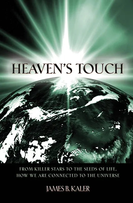 Heaven's Touch: From Killer Stars to the Seeds of Life, How We Are Connected to the Universe - Paperback