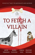 To Fetch a Villain: Four Fun "Tails" of Miscreants and Murder - Paperback