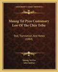Maung Tet Pyos Customary Law Of The Chin Tribe: Text, Translation, And Notes (1884) - Paperback