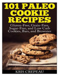 101 Paleo Cookie Recipes: Gluten-Free, Grain-Free, Sugar-Free, and Low Carb Cookies, Bars, and Brownies - Paperback