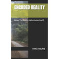 Encoded Reality: When The Reality Hallucinates Itself! - Paperback