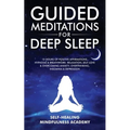 Guided Meditations For Deep Sleep: 10 Hours Of Positive Affirmations, Hypnosis& Breathwork- Relaxation, Self-Love & Overcoming Anxiety, Overthinking, - Paperback