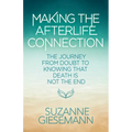 Making the Afterlife Connection: The Journey from Doubt to Knowing That Death Is Not the End - Paperback