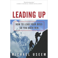 Leading Up: How to Lead Your Boss So You Both Win - Paperback