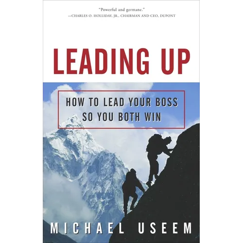 Leading Up: How to Lead Your Boss So You Both Win - Paperback