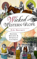 Wicked Western Slope: Mayhem, Mischief & Murder in Colorado - Hardcover