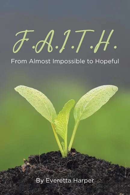 F.A.I.T.H.: From Almost Impossible to Hopeful - Paperback