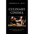 Culinary Cinema: Appetite, Narrative, and Community in Contemporary Film - Hardcover