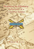 Witness to History: Reflections of a Cold War Soldier - Hardcover