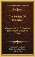 The Society Of Tomorrow: A Forecast Of Its Political And Economic Organization (1904) - Hardcover