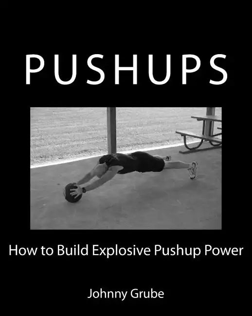 How To Build Explosive Pushup Power - Paperback