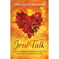 Soul Talk, Volume 3: Soul-Stirring Stories of People Who Let Go and Let God - Paperback